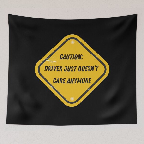 Item preview, Caution Driver Just Doesn't Care Anymore designed and sold by 71Lion.