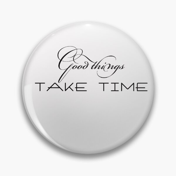 Item preview, GOOD THINGS TAKE TIME designed and sold by FADYMAG.