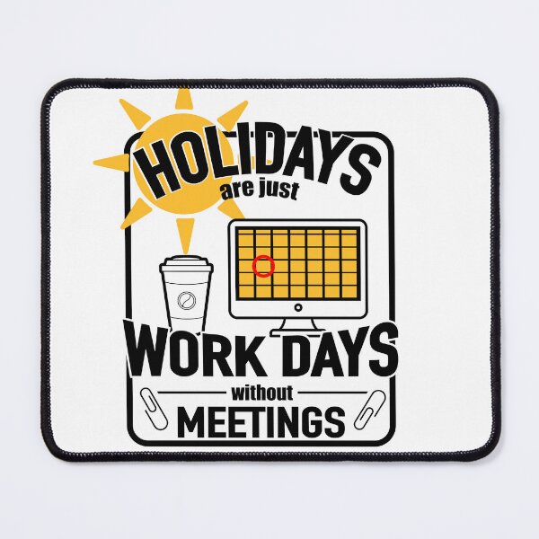Item preview, Holidays are just work days without meetings designed and sold by bombpop13.