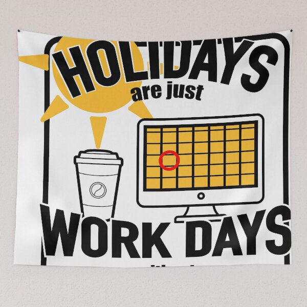 Item preview, Holidays are just work days without meetings designed and sold by bombpop13.