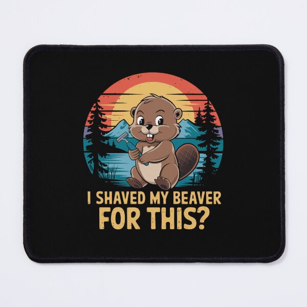 Item preview, I Shaved My Beaver For This? designed and sold by Peter Stawicki.