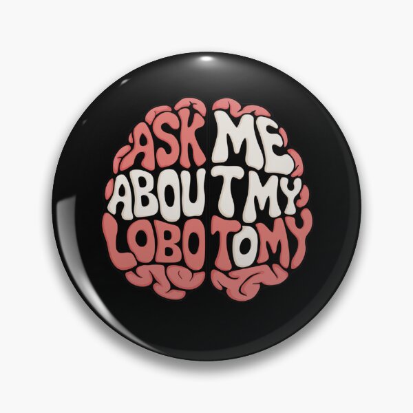 Item preview, Ask Me About My Lobotomy designed and sold by Peter Stawicki.