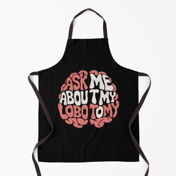 Item preview, Ask Me About My Lobotomy designed and sold by Peter Stawicki.