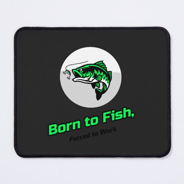 Item preview, Born to Fish, Forced to Work designed and sold by AIJNtees.