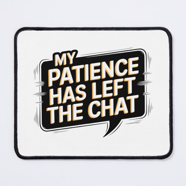 Item preview, My Patience Has Left The Chat Funny Social Media Mood Fun designed and sold by JenBoyte.