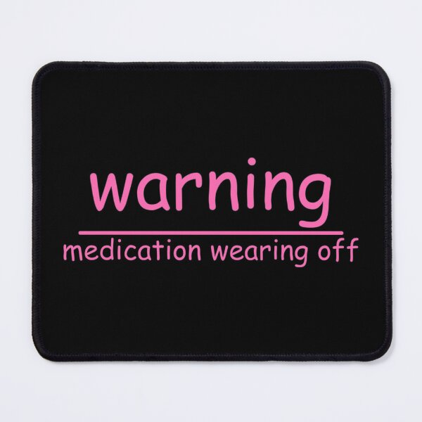 Item preview, warning medication wearing off designed and sold by Relics Of The Day.