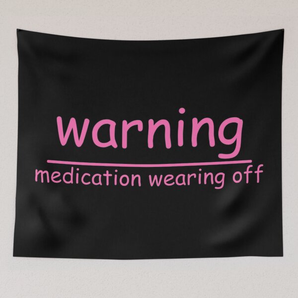 Item preview, warning medication wearing off designed and sold by Relics Of The Day.