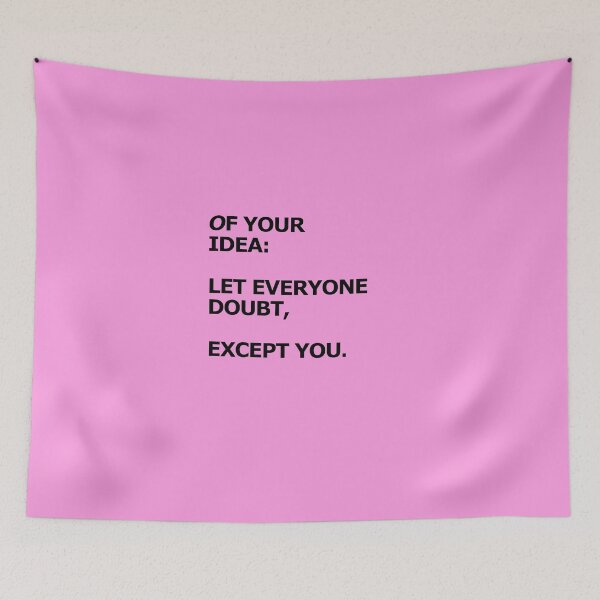 Item preview, OF YOUR IDEA: LET EVERYONE DOUBT, EXCEPT YOU. designed and sold by UNNETart.