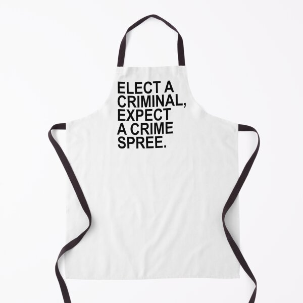 Item preview, Elect a Criminal Expect A Crime SPREE. designed and sold by Thelittlelord.