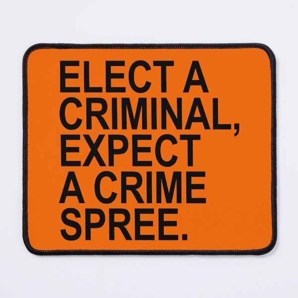 Item preview, Elect a Criminal Expect A Crime SPREE. (black) designed and sold by Thelittlelord.