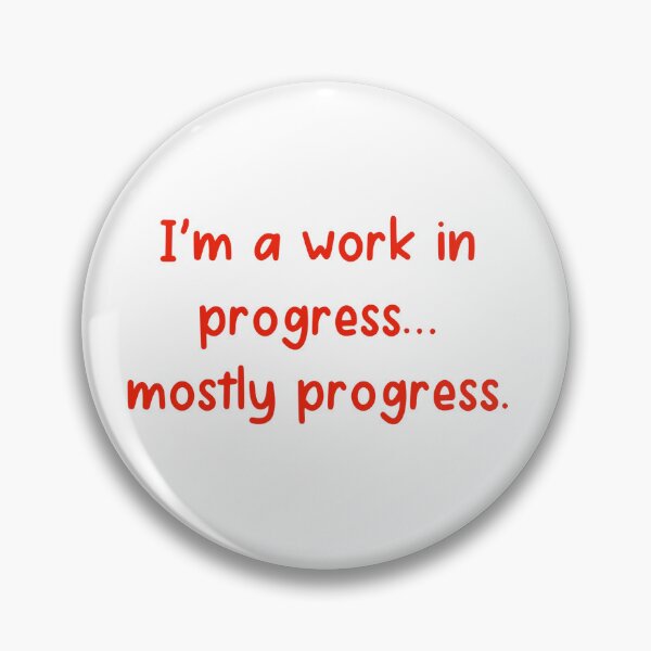 Item preview, I’m a work in progress… mostly progress. designed and sold by ketienne.