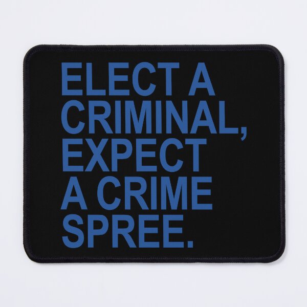 Item preview, Elect a Criminal Expect A Crime SPREE (blue) designed and sold by Thelittlelord.
