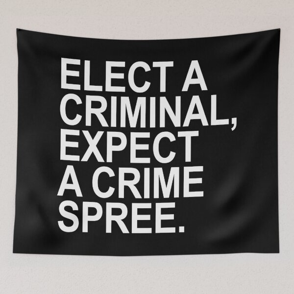 Item preview, Elect a Criminal Expect A Crime SPREE (white) designed and sold by Thelittlelord.