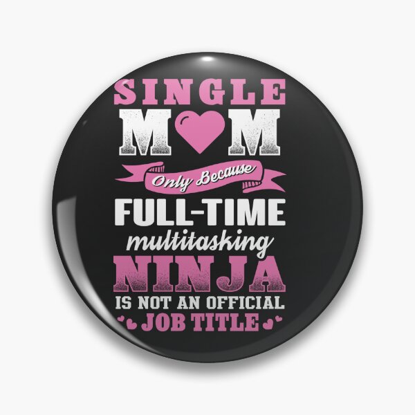 Item preview, Single Mom Only Because Full Time Multitasking Ninja Is Not An Official Job Title designed and sold by StreetArtPro.