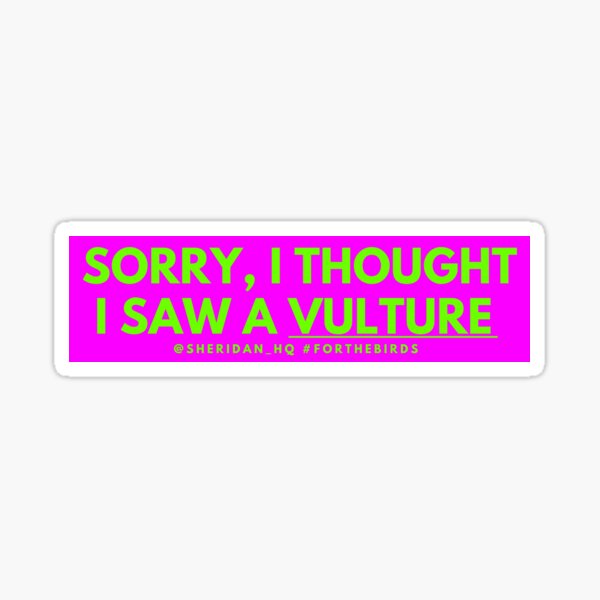 Item preview, Sorry, I Though I Saw A [Vulture] pink/green designed and sold by SheridanHQ.