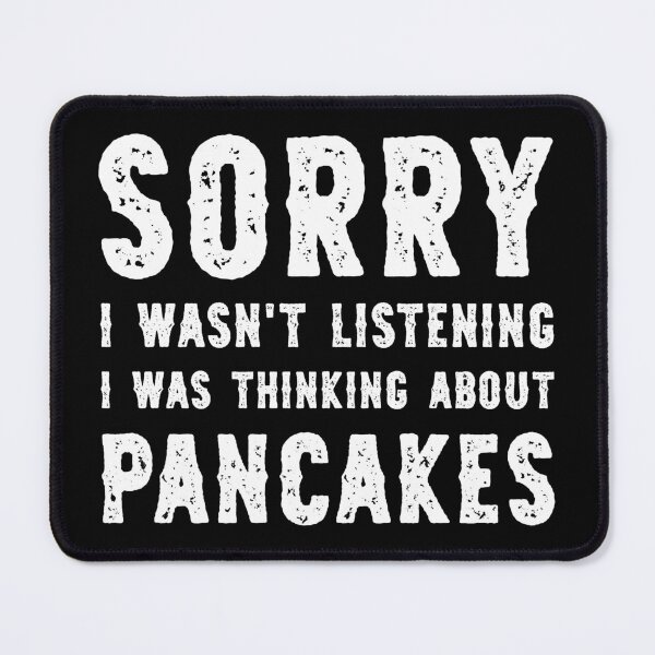 Item preview, Sorry I Wasn't Listening I Was Thinking About Pancakes Funny designed and sold by RareBunny.