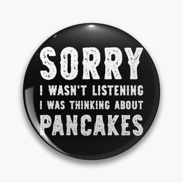 Item preview, Sorry I Wasn't Listening I Was Thinking About Pancakes Funny designed and sold by RareBunny.