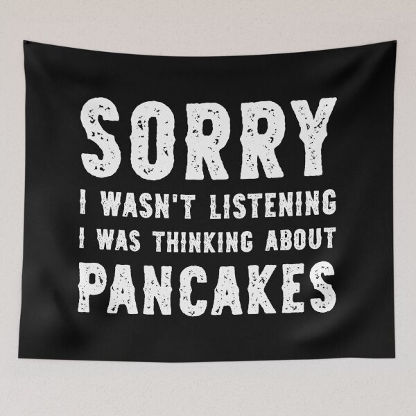 Item preview, Sorry I Wasn't Listening I Was Thinking About Pancakes Funny designed and sold by RareBunny.