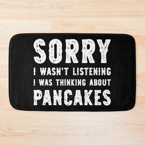 Item preview, Sorry I Wasn't Listening I Was Thinking About Pancakes Funny designed and sold by RareBunny.