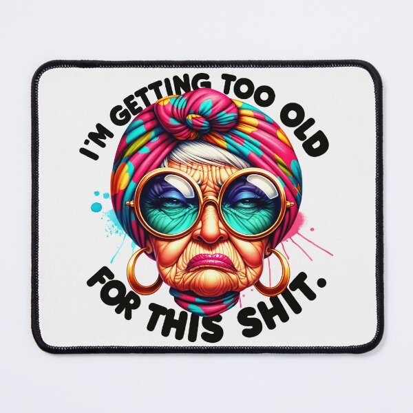 Item preview, I'm Getting Too Old for This Shit Grumpy Womans Cranky Face for Valentine's Day or Funny Sarcastic Anniversary Design designed and sold by eatmorvelopator.