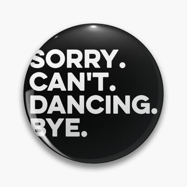 Item preview, Sorry, Cant, Dancing, Bye designed and sold by zeviwanty.