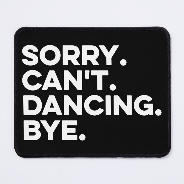 Item preview, Sorry, Cant, Dancing, Bye designed and sold by zeviwanty.
