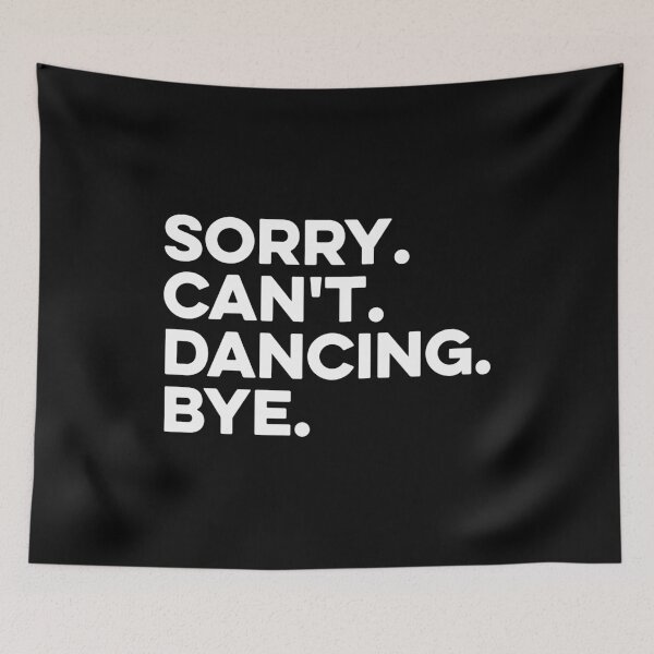Item preview, Sorry, Cant, Dancing, Bye designed and sold by zeviwanty.