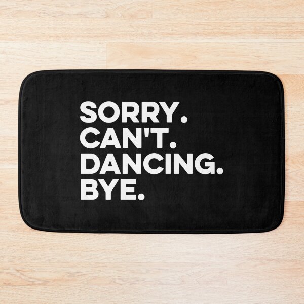Item preview, Sorry, Cant, Dancing, Bye designed and sold by zeviwanty.