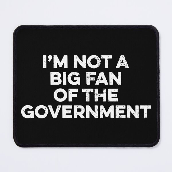Item preview, I’m Not A Big Fan Of The Government designed and sold by zeviwanty.