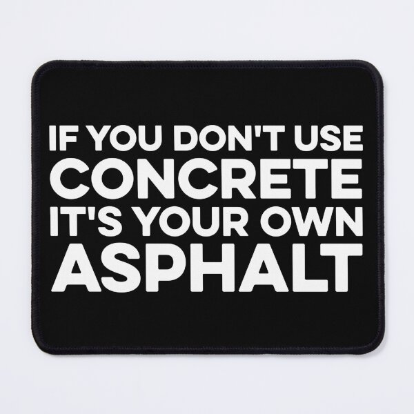 Item preview, If You Dont Use Concrete It's Your Own Asphalt  designed and sold by zeviwanty.