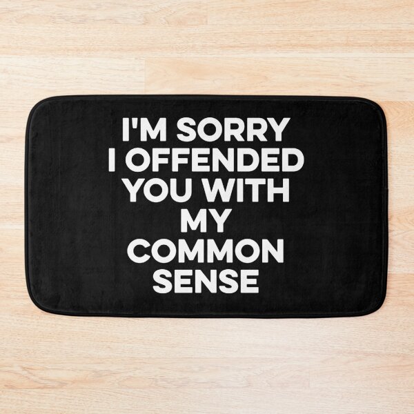 Item preview, I'm Sorry I Offended You With My Common Sense designed and sold by zeviwanty.
