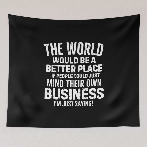 Item preview, The world would be a better place if people could just mind their own business designed and sold by mksjr.