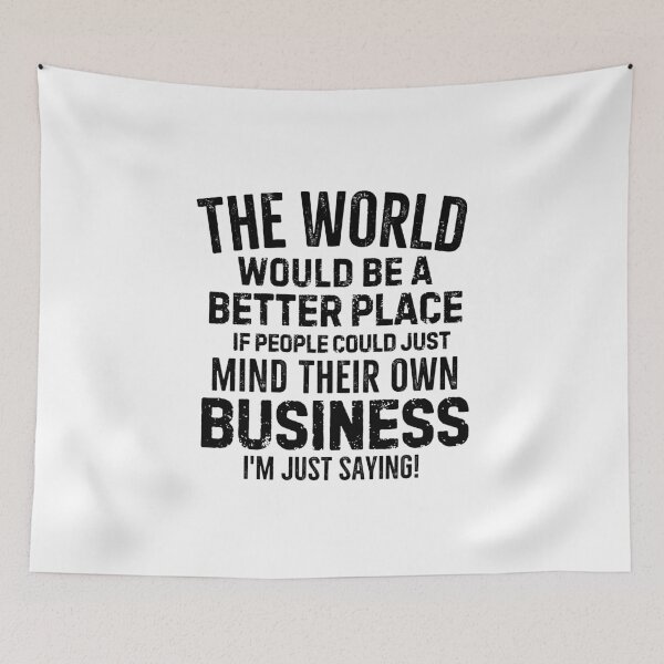 Item preview, The world would be a better place if people could just mind their own business designed and sold by mksjr.