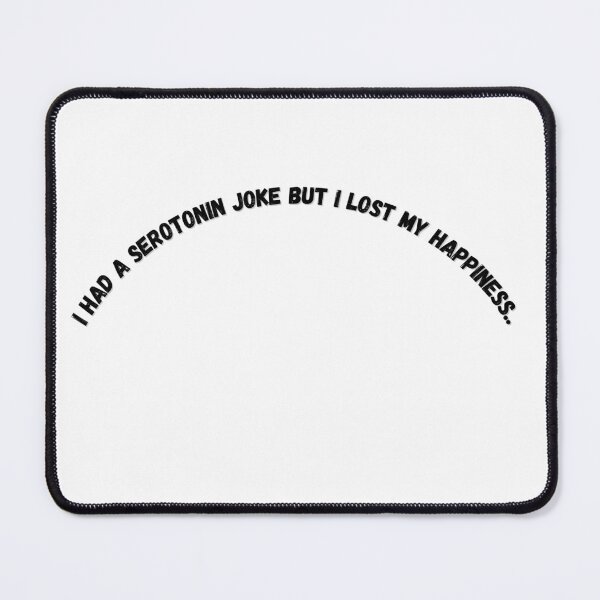 Item preview, I had a serotonin joke but I lost my happiness designed and sold by Paws-e-whiskers.