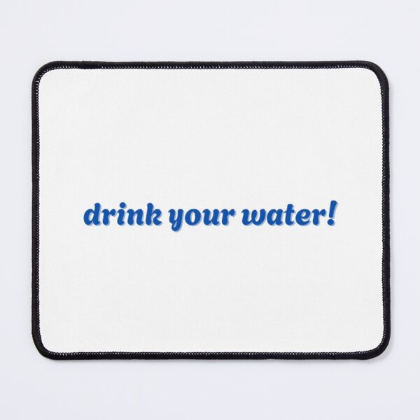 Item preview, drink your water! blue designed and sold by stainedauroras.