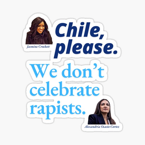 Item preview, Jasmine Crockett Chile Please AOC We Don't Celebrate Rapists Anti Trump  designed and sold by gillys.