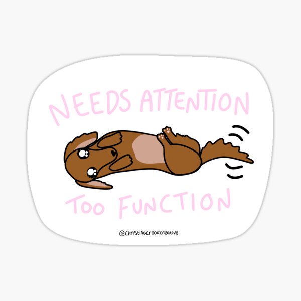 Item preview, Need attention too function dachschund designed and sold by christinacrookcreative.