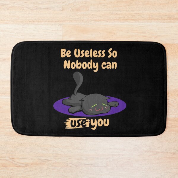 Item preview, BE USELESS SO NOBODY CAN USE YOU designed and sold by Imagification.