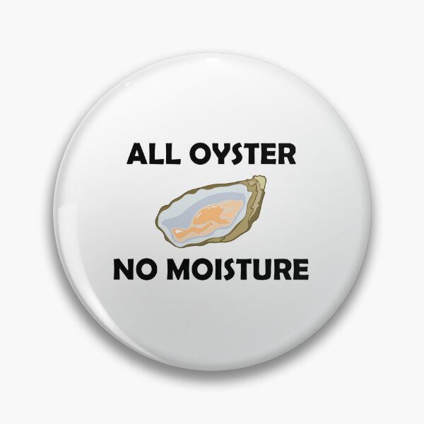 Item preview, All oyster, no moisture designed and sold by Dcruzer.