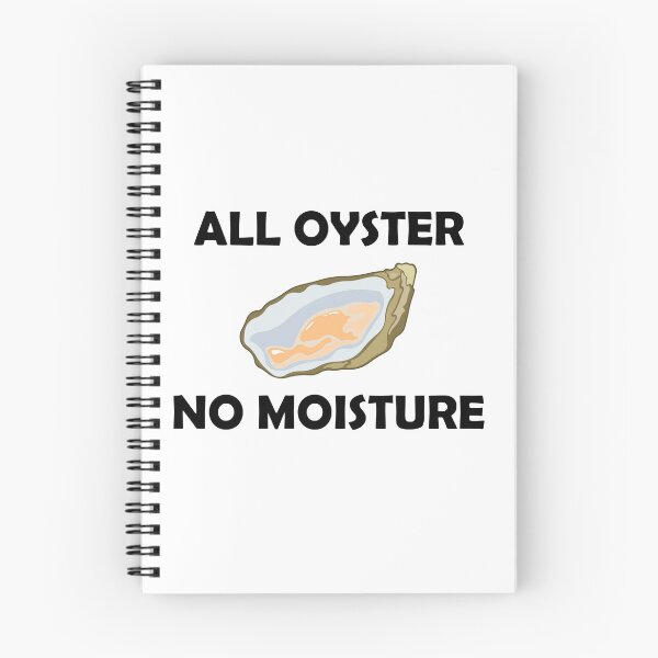 Item preview, All oyster, no moisture designed and sold by Dcruzer.