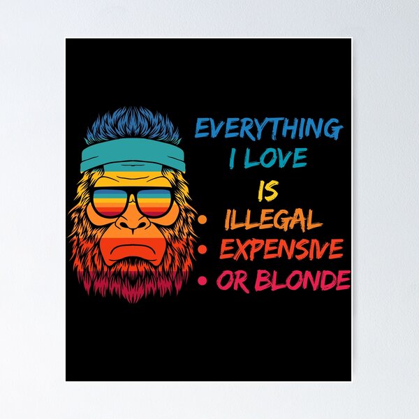 Item preview, Everything I Love Is Illegal Expensive Or Blonde Funny Gifts For Friend designed and sold by MartVisions.