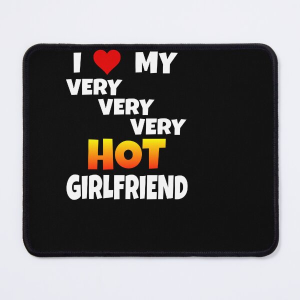 Item preview, "I Love My Very Very Very Hot Girlfriend" Saying designed and sold by Svenniibee.