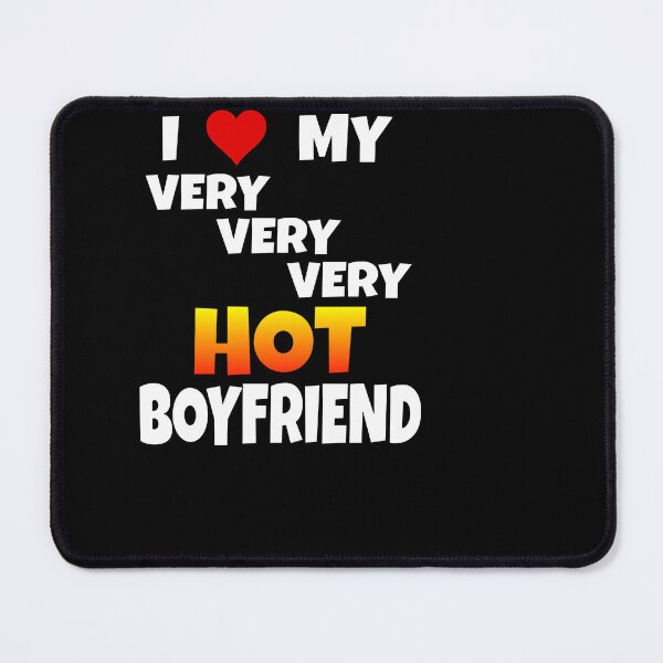 Item preview, "I Love My Very Very Very Hot Boyfriend" Saying designed and sold by Svenniibee.