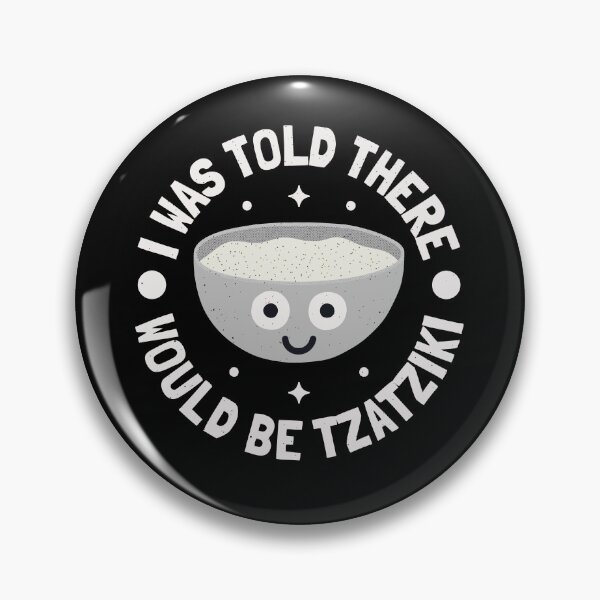 Item preview, I Was Told There Would Be Tzatziki - Greek Dip Tzatziki designed and sold by TomThornton.