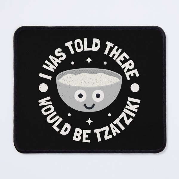 Item preview, I Was Told There Would Be Tzatziki - Greek Dip Tzatziki designed and sold by TomThornton.