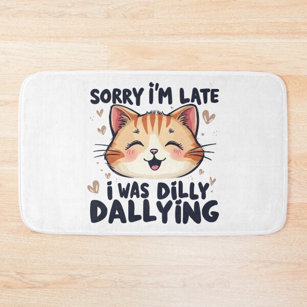 Item preview, Sorry I'm Late I Was Dilly Dallying Kitty designed and sold by Leonardo Palumbo.