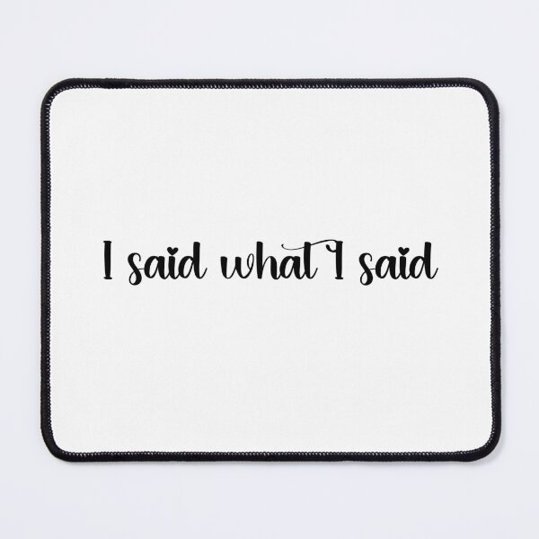 Item preview, I Said What I Said designed and sold by Whackadoodletee.