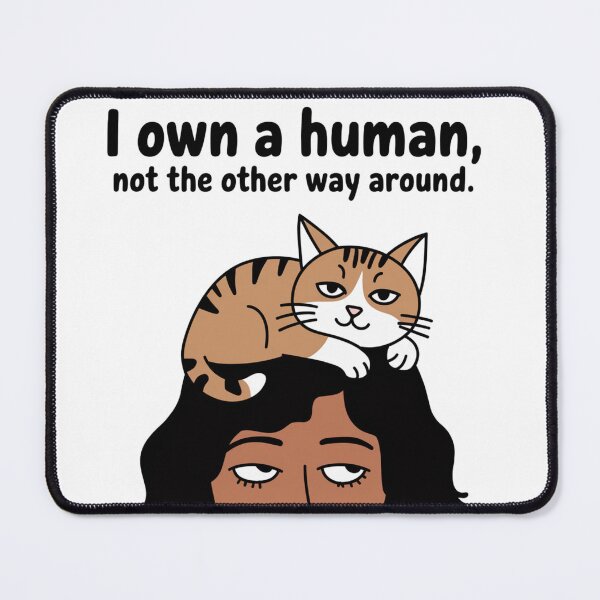 Item preview, I Own a Human - Cat in Charge designed and sold by ArtByYunus.