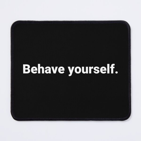 Item preview, Behave yourself. designed and sold by Text-based T-Shirts and Gifts.
