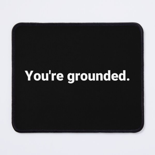 Item preview, You're grounded. designed and sold by Text-based T-Shirts and Gifts.